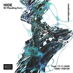 Noods Radio - HIDE w/ Pleading Fern (17/11/20)