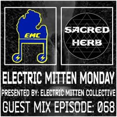 Electric Mitten Monday Ep. 068 Ft. Sacred Herb