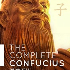 View EPUB KINDLE PDF EBOOK The Complete Confucius: The Analects, The Doctrine Of The Mean, and The G