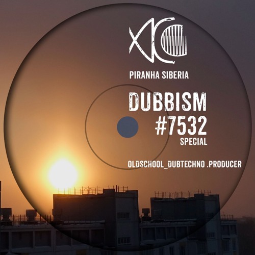 DUBBISM SPECIAL #7532 - Oldschool_Dubtechno .Producer