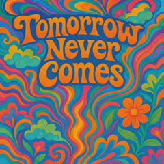 Tomorrow Never Comes