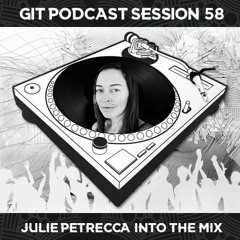 GIT Podcast Session 58 # Julie Petrecca Into The Mix