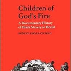 GET KINDLE 📄 Children of God's Fire: A Documentary History of Black Slavery in Brazi