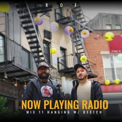 KOF's Now Playing Radio 11 - Hanging W/ Deetch