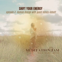 Shift your energy Meditation Jam with Maria Rinné-Human Design with guest Kelsey Abbott - Feb 2025