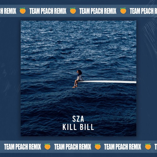SZA - Kill Bill (TEAM PEACH Remix) *PITCHED FOR SC*