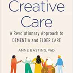ACCESS EPUB 📦 Creative Care: A Revolutionary Approach to Dementia and Elder Care by
