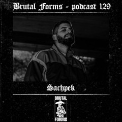 Podcast 129 - Sachpek x Brutal Forms