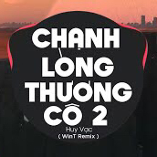 CHẠNH LÒNG THƯƠNG CÔ 2  Huy Vạc  WinT Remix