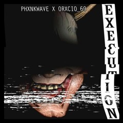 EXECUTION (ft. PHXNKWXVE)