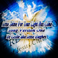 Arise Shine For Your Light Has Come Song Version One