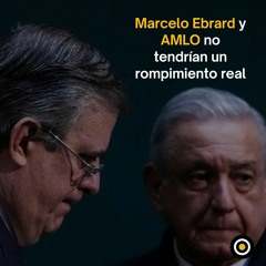 Marcelo Ebrard no tendría un rompimiento real con AMLO: Mario Bracamonte