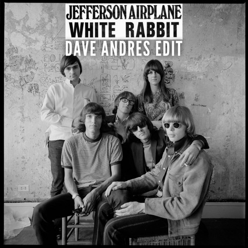 Stream Jefferson Airplane - White Rabbit (Dave Andres Edit)(Preview) by  Dave Andres | Listen online for free on SoundCloud