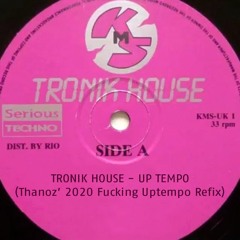 Tronik House - Up Tempo (Thanoz' 2020 Fucking Uptempo Refix)