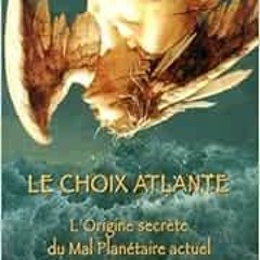 [Get] EBOOK 🗸 LE CHOIX ATLANTE OU ORIGINES SECRETES DU MAL PLANETAIRE ACTUEL (French
