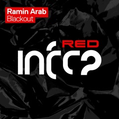 Ramin Arab - Blackout [InfraRed] [02.07.21]