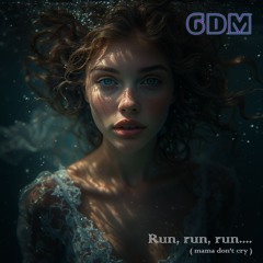 Run, run, run....( mama, please don't cry )