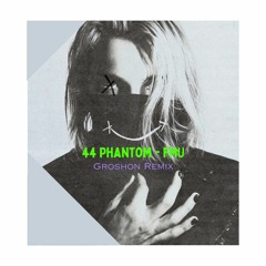 44Phantom - FMU (Groshon Remix)