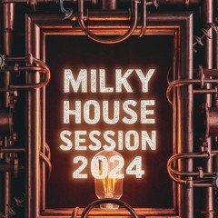 MILKY - HOUSE SESSION 2024