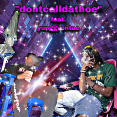 dontcalldathoe (feat. yunggvontae)