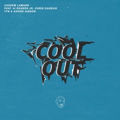 Cool Out (ft. Al Rogers Jr, Chris Cassius, YTK & Xavier Gibson)