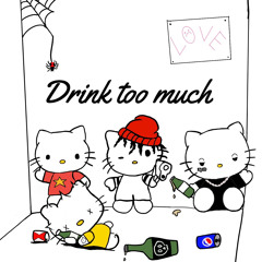 Drink Too Much ft STARBOYTURBO , KAKAROT_SS3, LILMARTH