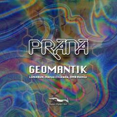Prana - Geomantik (LUNASUN, Chikada Haruo, OMB Remix)