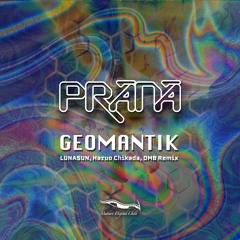 Prana - Geomantik (LUNASUN, Chikada Haruo, OMB Break Remix)