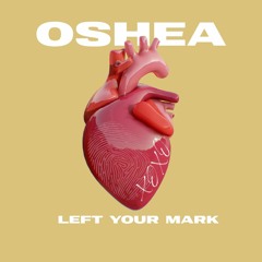Oshea ~ Left Your Mark (Prod By ReezyCo)