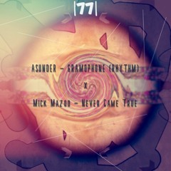 |77| ASUNDER - GRAMOPHONE (RHYTHM) x Mick Mazoo - Never Came True