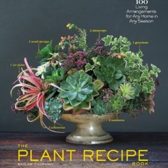 VIEW EPUB 📚 The Plant Recipe Book: 100 Living Arrangements for Any Home in Any Seaso