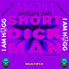 ABS3NT DJ TOOL - SHORT DICK MAN ( I AM HOGG'S UPTEMPO EDIT ) FREE DL