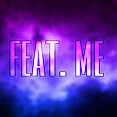 feat. me