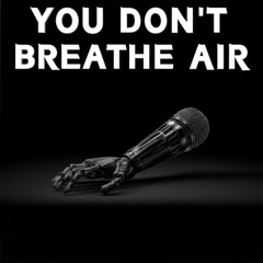 YOU DON'T BREATHE AIR
