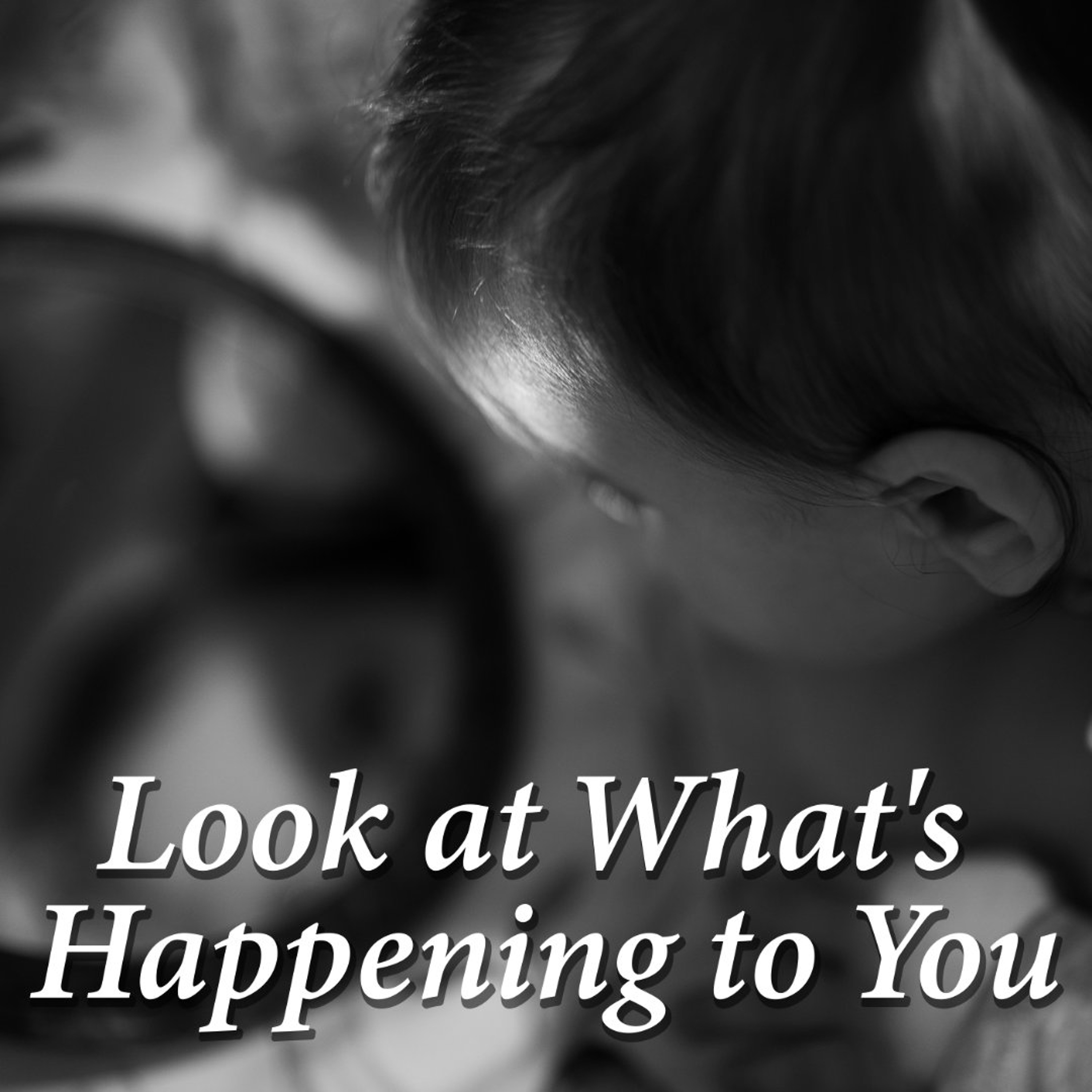 Look at What's Happening to You episode artwork