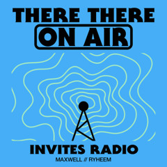 There There On-Air - Invites Radio w/ Maxwell & Ryheem