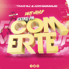 Trave DJ & Adri Naranjo - Estas Pa' Comerte (Party Mashup)
