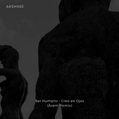 Premiere | Ser Humano - Creo en Ojos (Avem Remix)