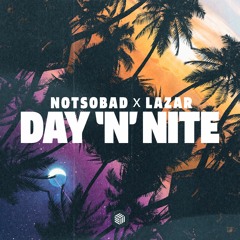 NOTSOBAD & LAZAR - Day 'N' Nite