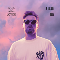 Loyoe in the air #006 (Anton Khabbaz-Brake From It, Moeaike-Lift Me High, VXSION,Luch-E Samba,