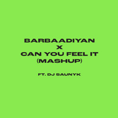 Barbaadiyan X Can You Feel It (Saunyk Mashup)