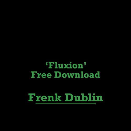 Frenk Dublin - Fluxion [Free Download]