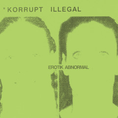 Korrupt Illegal Erotik Abnormal (Felix Rupprecht Illegal Trance Mix)