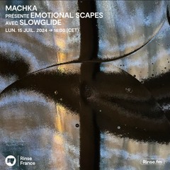 Machka présente Emotional Scapes avec Slowglide - 15 Juillet 2024