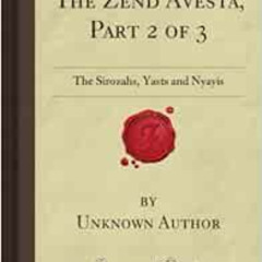 [GET] KINDLE 💙 The Zend Avesta, Part 2 of 3: The Sirozahs, Yasts and Nyayis (Forgott