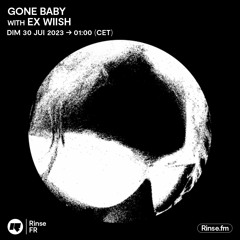 Gone Baby with Ex Wiish - 30 Juillet 2023
