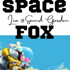 Space Fox Live @ Sound Garden - Organic