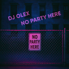 DJ Olex - No Party Here (Rework Mix)