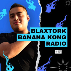 BLAXTORK DJ SET 2022 / 🍌 BANANA KONG RADIO 🍌