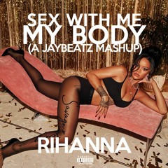 Rihanna x LSG - Sex With Me/My Body (A JAYBeatz Mashup) #HVLM